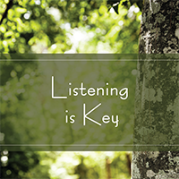 Listening is Key Listening is Key